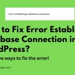 error establishing database connection wordpress, wordpress database connection error, error establishing database connection fix, wordpress database error, how to fix error establishing database connection, wordpress cannot connect to database
