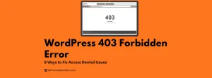 Read more about the article WordPress 403 Forbidden Error: 8 Ways to Fix Access Denied Issues