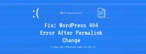 Read more about the article WordPress 404 Error After Permalink Change: 7 Ways to Fix It