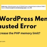 wordpress memory exhausted error, allowed memory size exhausted wordpress, wordpress php memory limit, increase wordpress memory limit, wordpress memory limit error, fatal error allowed memory size exhausted, fix wordpress memory exhausted error, wordpress out of memory error