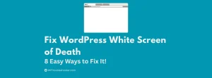 Read more about the article WordPress White Screen of Death: 8 Easy Ways to Fix It