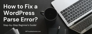 Read more about the article How to Fix a WordPress Parse Error? (Step-by-Step Beginner’s Guide)