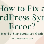wordpress syntax error, how to fix wordpress syntax error, wordpress syntax error fix, syntax error unexpected wordpress, php syntax error wordpress, wordpress unexpected token, wordpress unexpected end of file, wordpress functions.php syntax error, wordpress plugin syntax error, wordpress theme syntax error, fix syntax error in wordpress