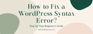Read more about the article How to Fix a WordPress Syntax Error (Step-by-Step Beginner’s Guide in 2026)