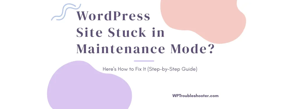 Read more about the article WordPress Stuck in Maintenance Mode? Here’s How to Fix It in 2026 (Step-by-Step)