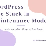 wordpress stuck in maintenance mode, wordpress maintenance mode fix, wordpress briefly unavailable for scheduled maintenance, remove .maintenance file wordpress, wordpress update stuck, wordpress maintenance mode error, fix wordpress maintenance mode, wordpress update failed, wordpress stuck after update, wordpress maintenance file, wordpress website stuck in maintenance
